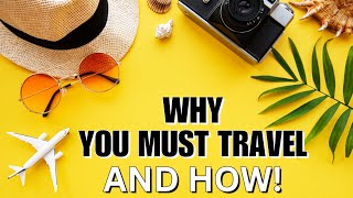 WHY YOU MUST TRAVEL amp HOW YOU MUST TRAVEL [upl. by Harrow417]