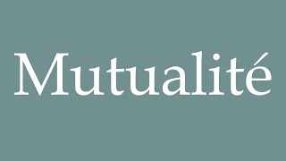 How to Pronounce Mutualité Mutuality Correctly in French [upl. by Ardnac]