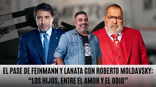 El Pase de Feinmann y Lanata con Roberto Moldavsky “Los hijos entre el amor y el odio” [upl. by Adnuahs]