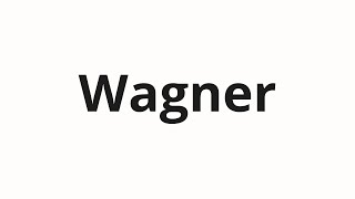 How to pronounce Wagner [upl. by Samoht]