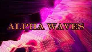 10 Hours of Alpha Waves Unlock Your Brains Potential 🎶✨ [upl. by Gebhardt]