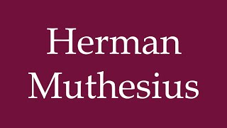 How to Pronounce Herman Muthesius Correctly in German [upl. by Quigley]