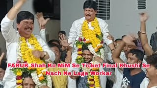 Faruk Shah Ko MiM Se Ticket Final  Khushi Se Nach Ne Lage Workar [upl. by Notxap]