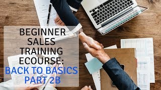 Beginner Sales Training eCourse Back to Basics Part 2B [upl. by Emyle635]