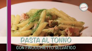 PASTA AL TONNO CON FINOCCHIETTO SELVATICO [upl. by Ednarb]