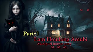 Lam Houdong Amubi part1  Manipuri horror story  Makhal Mathel Manipur [upl. by Cogen]