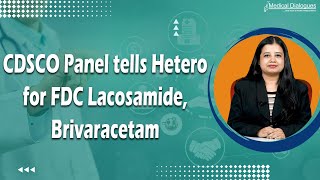 CDSCO Panel tells Hetero for FDC Lacosamide Brivaracetam [upl. by Laing]