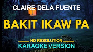 BAKIT IKAW PA  Claire Dela Fuente KARAOKE Version [upl. by Allwein944]