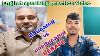 Educated vs uneducated debate English speaking practice video Education is everything in life [upl. by Atnima]