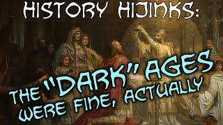 The quotDarkquot Ages were fine actually — History Hijinks [upl. by Emilee316]