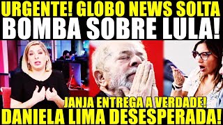 URGENTE JANJA ENTREGA A VERDADE GLOBO SOLTA BOMBA SOBRE LULA DANIELA LIMA DESESPERADA [upl. by Ambur]