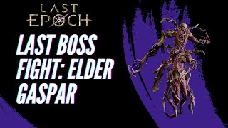 Last Boss Elder Gaspar  Boss Fight Guide  Last Epoch [upl. by Bully]