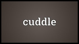 Cuddle Meaning [upl. by Solrak]