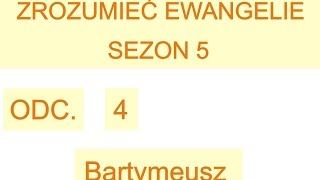 Zrozumieć Ewangelie sezon 5 odc 4 bartymeusz [upl. by Lorn]