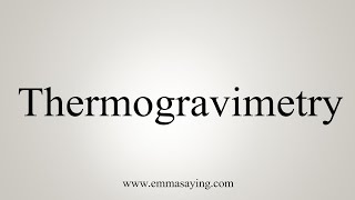 How To Say Thermogravimetry [upl. by Yerg473]