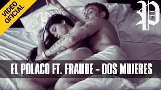 El Polaco ft Fraude  Dos Mujeres  Video Clip Oficial [upl. by Swithbart]