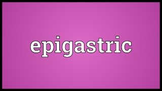 Epigastric Meaning [upl. by Ayram]