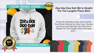 Zipa Dee Doo Dah We’re Headin For The Laughin Place Shirt [upl. by Eendys]