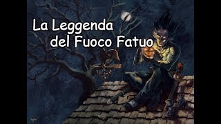 La Storia del Fuoco Fatuo  in collaborazione con LIlletta Ely [upl. by Alleacim]