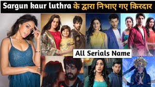 Sargun kaur luthra all serial list  sargun kaur luthra serial list  sargun kaur luthra serial name [upl. by Dream971]