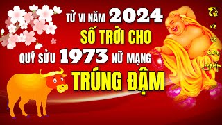 SỐ TRỜI CHO Tử vi năm 2024 BÁO TRƯỚC quý sửu 1973 nữ mạng là con giáp GIÀU TỐP MỘT [upl. by Annabel]