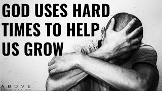 GOD USES HARD TIMES TO HELP US GROW  Embrace The Hard Times  Inspirational amp Motivational Video [upl. by Ilrac692]