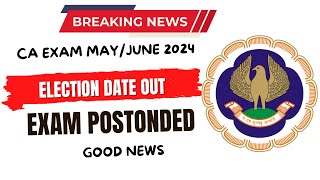 Breaking News  CA EXAM May June 2024  Election Schedule Official Notification Out Exam Postponed [upl. by Coplin251]