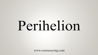 How To Say Perihelion [upl. by Yemerej]