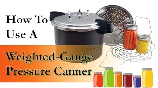 How To Use a Weighted Gauge Pressure Canner [upl. by Nodgnal279]