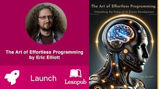 The Art of Effortless Programming Unleashing the Power of AI Driven Development by Eric Elliott [upl. by Anniroc]