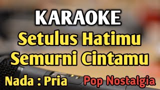 SETULUS HATIMU SEMURNI CINTAMU  KARAOKE  NADA PRIA COWOK  Pop Nostalgia  Arie Koesmiran [upl. by Newo]