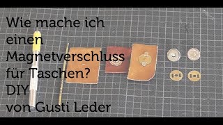 Tutorial  Wie mache ich einen Magnetverschluss für Taschen  DIY  Gusti Leder [upl. by Catt]