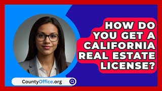 How Do You Get A California Real Estate License  CountyOfficeorg [upl. by Web]