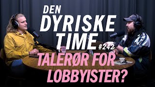 Talerør for Lobbyister  Den Dyriske Time Podcast  Episode 242 [upl. by Nnadroj562]