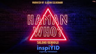 Haman Who  🎶inspiYID OFFICIAL🎵 Shlomo Berdugo  Produced by Elazar Silberman [upl. by Eenwat383]