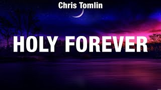 Chris Tomlin  Holy Forever Lyrics Hillsong Worship [upl. by Hennessy221]