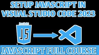 VS Code JavaScript Setup  How to Install JavaScript in Visual Studio Code 2023 [upl. by Cavan]