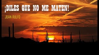 ¡Diles que no me maten  Juan Rulfo [upl. by Gilles459]