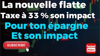 LA FLAT TAXE A 33 SON IMPACT POUR TON EPARGNE [upl. by Eigger]