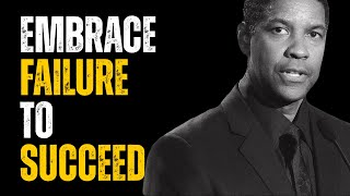 EMBRACE FAILURE TO SUCCEED  DENZEL WASHINGTON MOTIVATIONAL SPEECH  MOTIVATION PODCAST [upl. by Conlon]