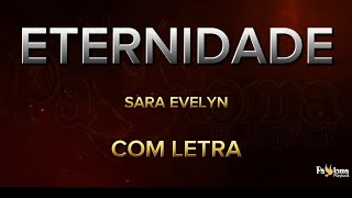 Eternidade  Sara Evelyn  CANTADO COM LETRA [upl. by Jehovah311]