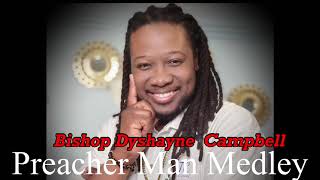 Bishop Dyshayne Campbell Preacher Man Medley  Official Audio [upl. by Landon]