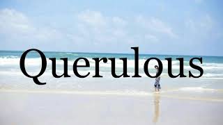 How To Pronounce Querulous🌈🌈🌈🌈🌈🌈Pronunciation Of Querulous [upl. by Eleonore]