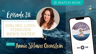 Ep 211 Annie Sklaver Orenstein  Sibling Loss Forever Bens Sister [upl. by Lionello]