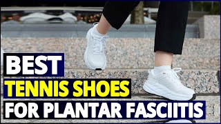 Top 5 Tennis Shoes for Plantar Fasciitis A Buyers Guide [upl. by Siraj]