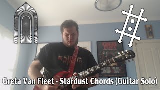 Greta Van Fleet Stardust Chords Guitar Solo Cover [upl. by Takeo]