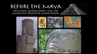 BEFORE THE MAYA Olmecs Quetzalcoatl and Megalithic Origins  Hugh Newman  FEATURE [upl. by Lalad]