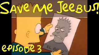 Save Me Jebus Episode 3 Beware of El Bart [upl. by Lalo]