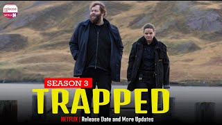 Trapped Season 3 Release Date and More Updates  Release on Netflix [upl. by Dyson]