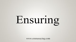 How To Say Ensuring [upl. by Eneroc823]